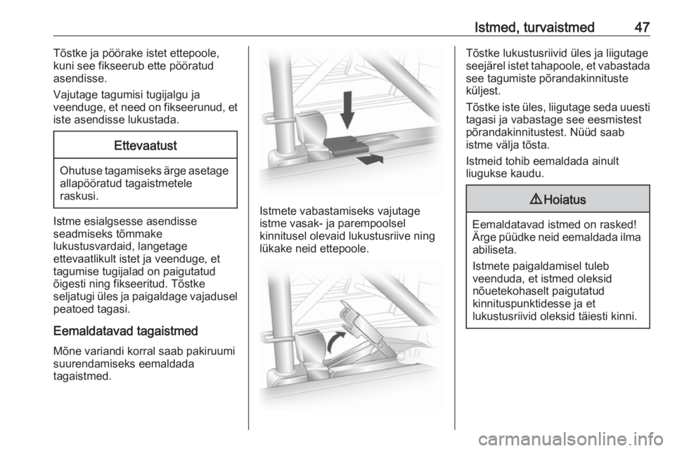 OPEL VIVARO B 2016  Omaniku käsiraamat (in Estonian) Istmed, turvaistmed47Tõstke ja pöörake istet ettepoole,kuni see fikseerub ette pööratud
asendisse.
Vajutage tagumisi tugijalgu ja
veenduge, et need on fikseerunud, et
iste asendisse lukustada.Ett
