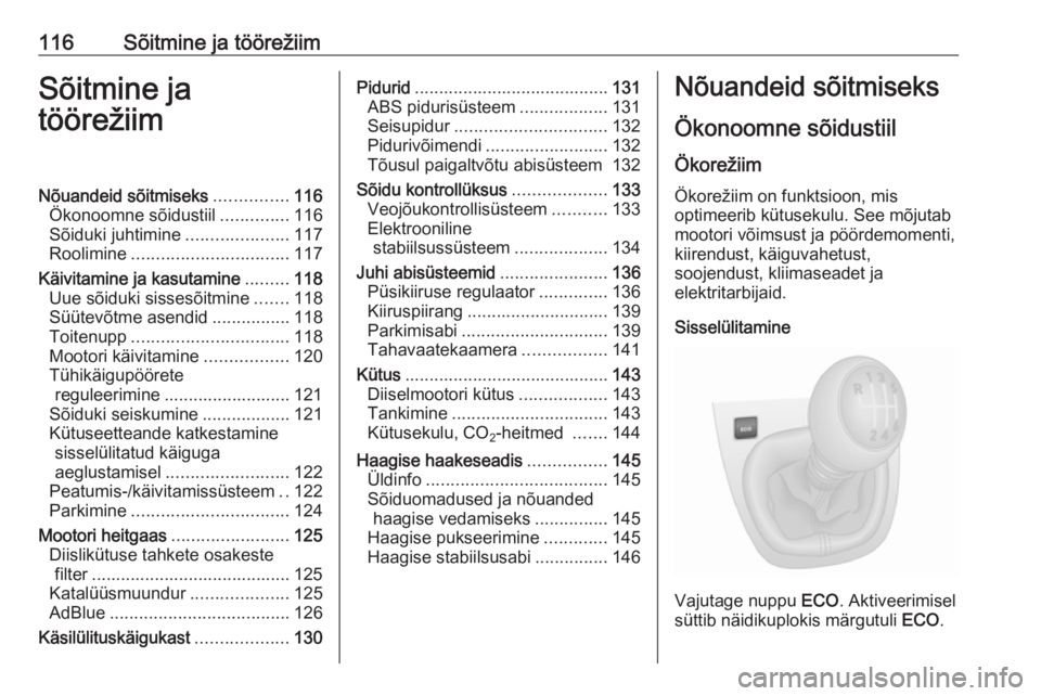 OPEL VIVARO B 2016.5  Omaniku käsiraamat (in Estonian) 116Sõitmine ja töörežiimSõitmine ja
töörežiimNõuandeid sõitmiseks ...............116
Ökonoomne sõidustiil ..............116
Sõiduki juhtimine .....................117
Roolimine ..........