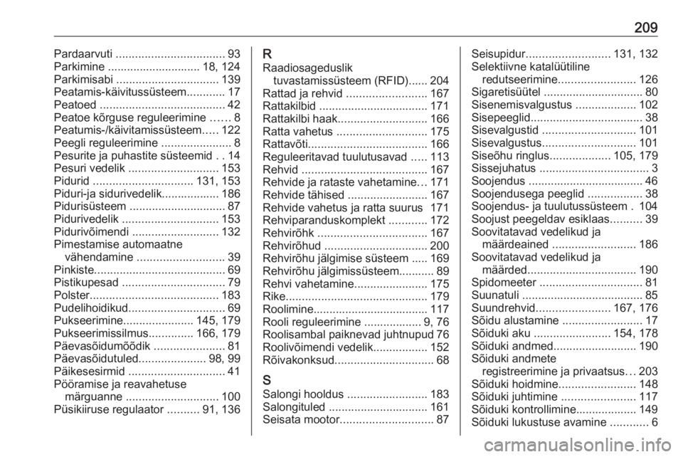 OPEL VIVARO B 2016.5  Omaniku käsiraamat (in Estonian) 209Pardaarvuti .................................. 93
Parkimine ............................. 18, 124
Parkimisabi  ................................ 139
Peatamis-käivitussüsteem ............17
Peatoed