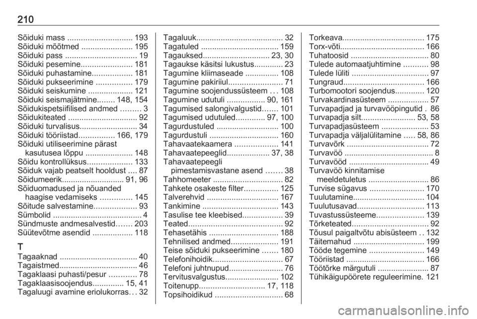 OPEL VIVARO B 2016.5  Omaniku käsiraamat (in Estonian) 210Sõiduki mass ............................. 193
Sõiduki mõõtmed  .......................195
Sõiduki pass  ................................ 19
Sõiduki pesemine .......................181
Sõidu