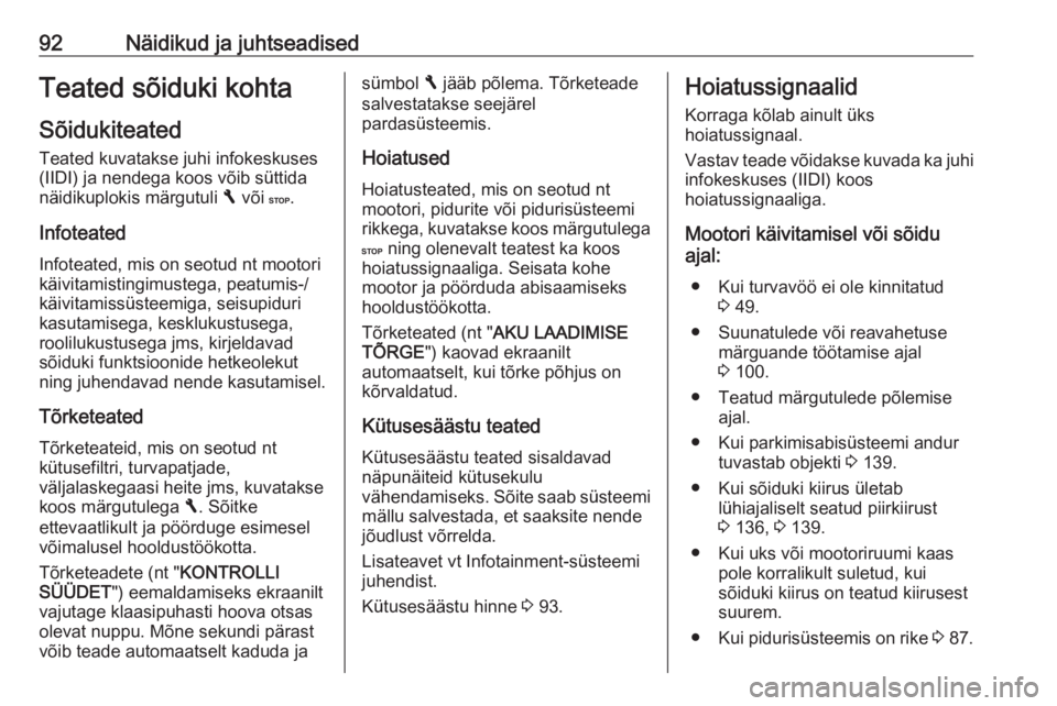 OPEL VIVARO B 2016.5  Omaniku käsiraamat (in Estonian) 92Näidikud ja juhtseadisedTeated sõiduki kohtaSõidukiteated
Teated kuvatakse juhi infokeskuses (IIDI) ja nendega koos võib süttida
näidikuplokis märgutuli  F või  C.
Infoteated Infoteated, mis