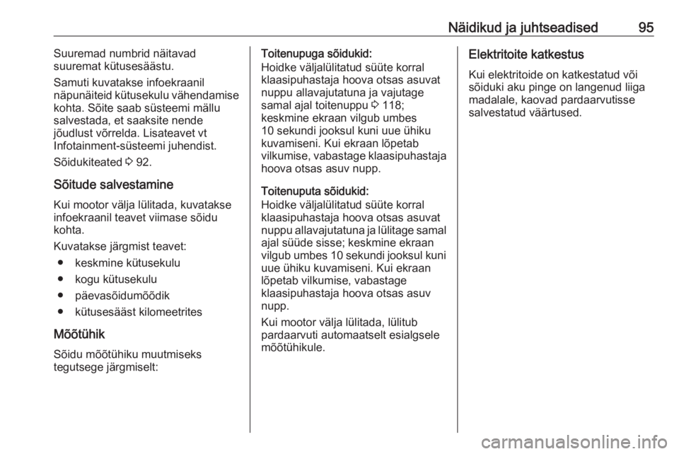 OPEL VIVARO B 2016.5  Omaniku käsiraamat (in Estonian) Näidikud ja juhtseadised95Suuremad numbrid näitavad
suuremat kütusesäästu.
Samuti kuvatakse infoekraanil
näpunäiteid kütusekulu vähendamise
kohta. Sõite saab süsteemi mällu
salvestada, et 
