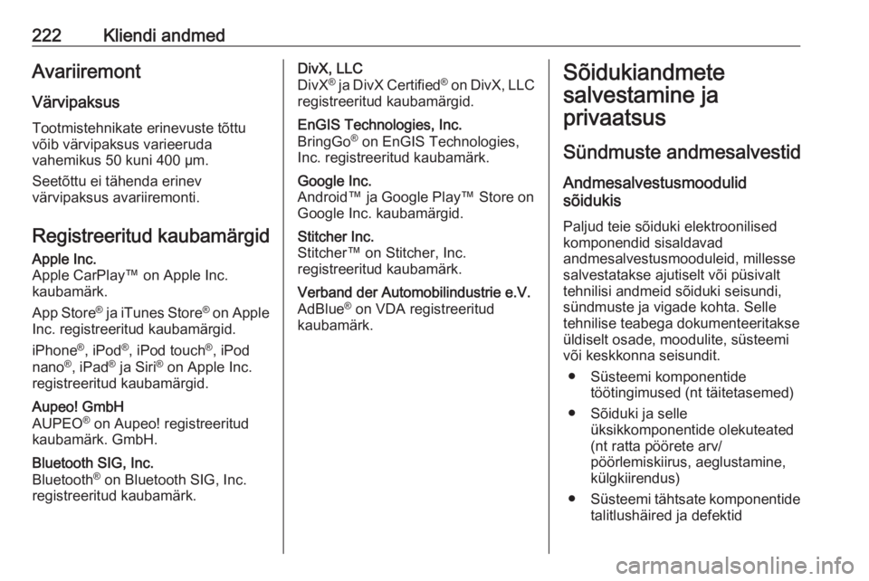OPEL VIVARO B 2017.5  Omaniku käsiraamat (in Estonian) 222Kliendi andmedAvariiremontVärvipaksusTootmistehnikate erinevuste tõttuvõib värvipaksus varieeruda
vahemikus 50 kuni 400 µm.
Seetõttu ei tähenda erinev
värvipaksus avariiremonti.
Registreeri