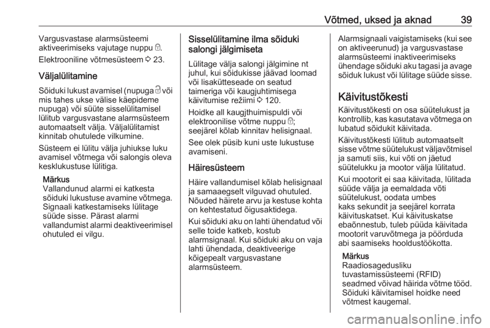 OPEL VIVARO B 2017.5  Omaniku käsiraamat (in Estonian) Võtmed, uksed ja aknad39Vargusvastase alarmsüsteemi
aktiveerimiseks vajutage nuppu  e.
Elektrooniline võtmesüsteem  3 23.
Väljalülitamine Sõiduki lukust avamisel (nupuga  c või
mis tahes ukse 