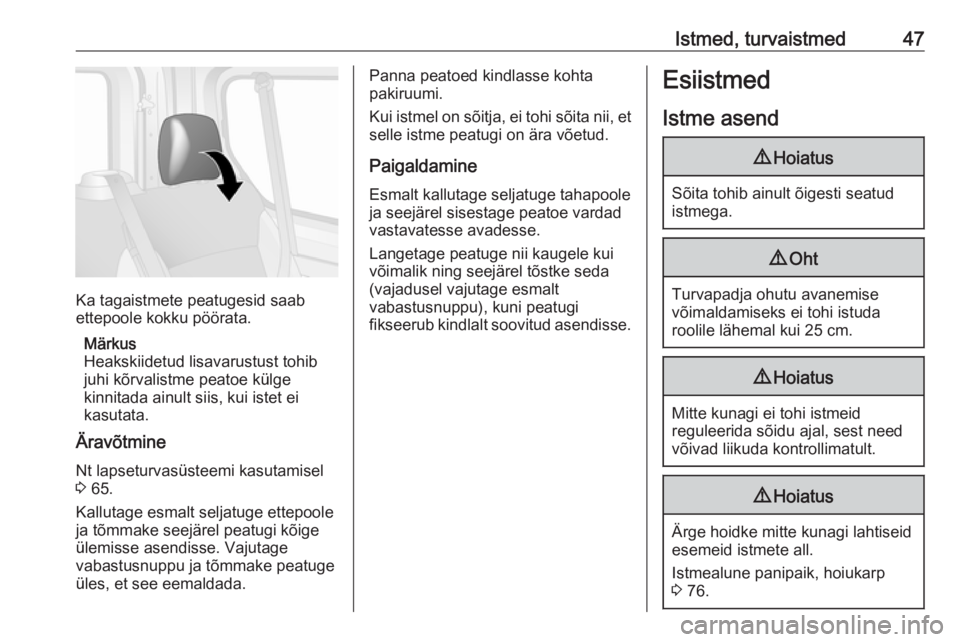 OPEL VIVARO B 2017.5  Omaniku käsiraamat (in Estonian) Istmed, turvaistmed47
Ka tagaistmete peatugesid saab
ettepoole kokku pöörata.
Märkus
Heakskiidetud lisavarustust tohib
juhi kõrvalistme peatoe külge
kinnitada ainult siis, kui istet ei
kasutata.
