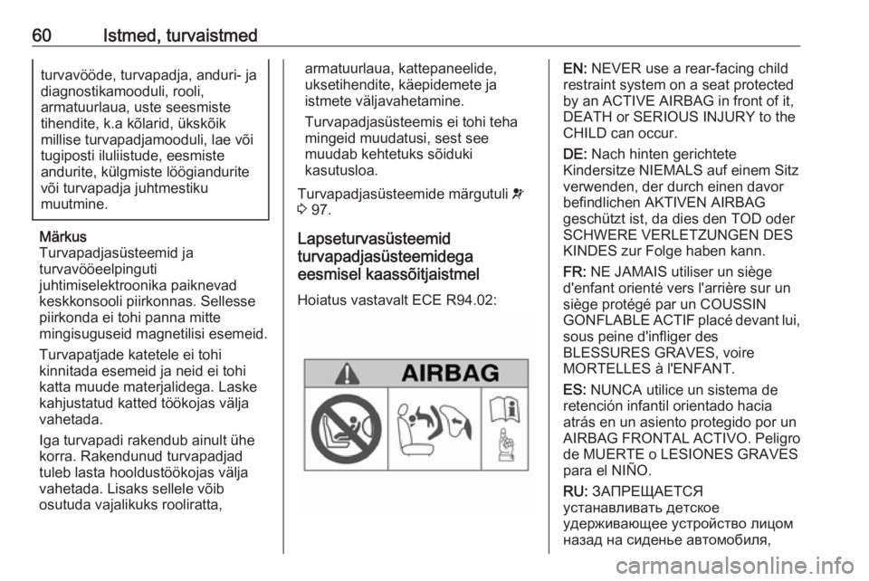 OPEL VIVARO B 2018  Omaniku käsiraamat (in Estonian) 60Istmed, turvaistmedturvavööde, turvapadja, anduri- ja
diagnostikamooduli, rooli,
armatuurlaua, uste seesmiste
tihendite, k.a kõlarid, ükskõik
millise turvapadjamooduli, lae või
tugiposti iluli