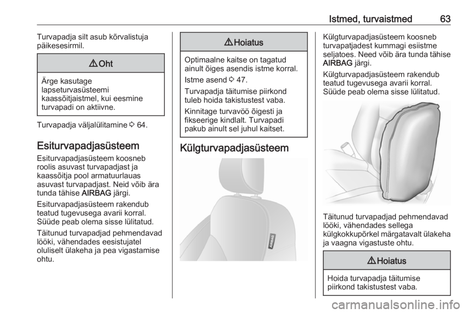 OPEL VIVARO B 2018  Omaniku käsiraamat (in Estonian) Istmed, turvaistmed63Turvapadja silt asub kõrvalistuja
päikesesirmil.9 Oht
Ärge kasutage
lapseturvasüsteemi
kaassõitjaistmel, kui eesmine
turvapadi on aktiivne.
Turvapadja väljalülitamine  3 64