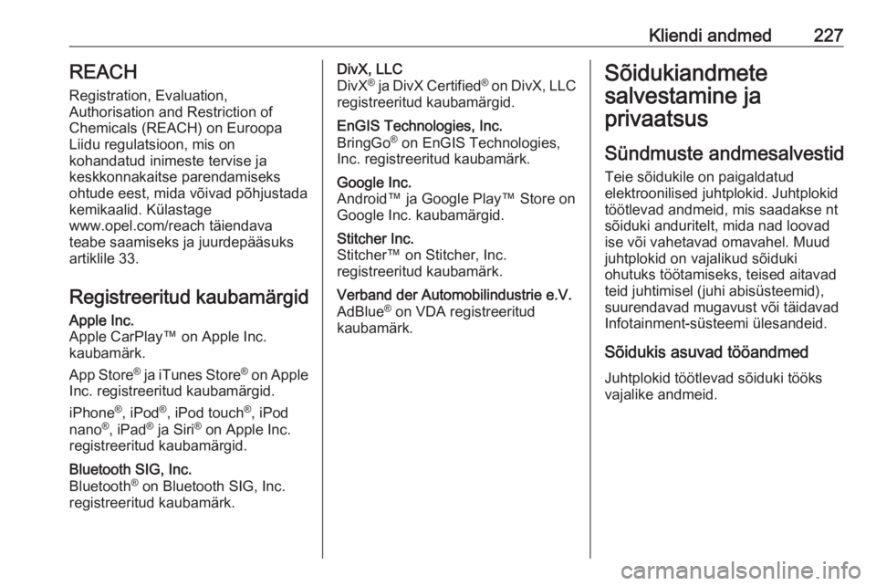 OPEL VIVARO B 2018.5 Omaniku käsiraamat (in Estonian) Kliendi andmed227REACH
Registration, Evaluation,
Authorisation and Restriction of
Chemicals (REACH) on Euroopa
Liidu regulatsioon, mis on
kohandatud inimeste tervise ja
keskkonnakaitse parendamiseks
o OPEL VIVARO B 2018.5 Omaniku käsiraamat (in Estonian) Kliendi andmed227REACH
Registration, Evaluation,
Authorisation and Restriction of
Chemicals (REACH) on Euroopa
Liidu regulatsioon, mis on
kohandatud inimeste tervise ja
keskkonnakaitse parendamiseks
o