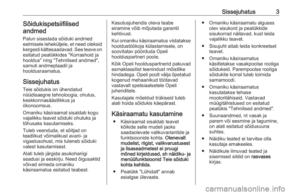 OPEL VIVARO B 2019  Omaniku käsiraamat (in Estonian) Sissejuhatus3Sõidukispetsiifilised
andmed
Palun sisestada sõiduki andmed
eelmisele leheküljele, et need oleksid
kergesti kättesaadavad. See teave on
esitatud peatükkides "Korrashoid ja
hooldu
