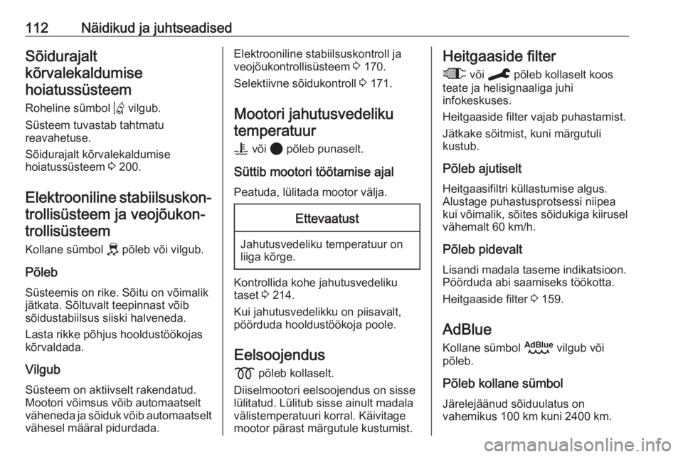 OPEL VIVARO C 2020  Omaniku käsiraamat (in Estonian) 112Näidikud ja juhtseadisedSõidurajalt
kõrvalekaldumise hoiatussüsteem
Roheline sümbol  Q vilgub.
Süsteem tuvastab tahtmatu
reavahetuse.
Sõidurajalt kõrvalekaldumise
hoiatussüsteem  3 200.
El