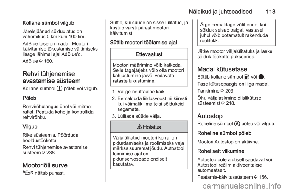 OPEL VIVARO C 2020  Omaniku käsiraamat (in Estonian) Näidikud ja juhtseadised113Kollane sümbol vilgubJärelejäänud sõiduulatus on
vahemikus 0 km kuni 100 km.
AdBlue tase on madal. Mootori
käivitamise tõkestamise vältimiseks
lisage lähimal ajal 