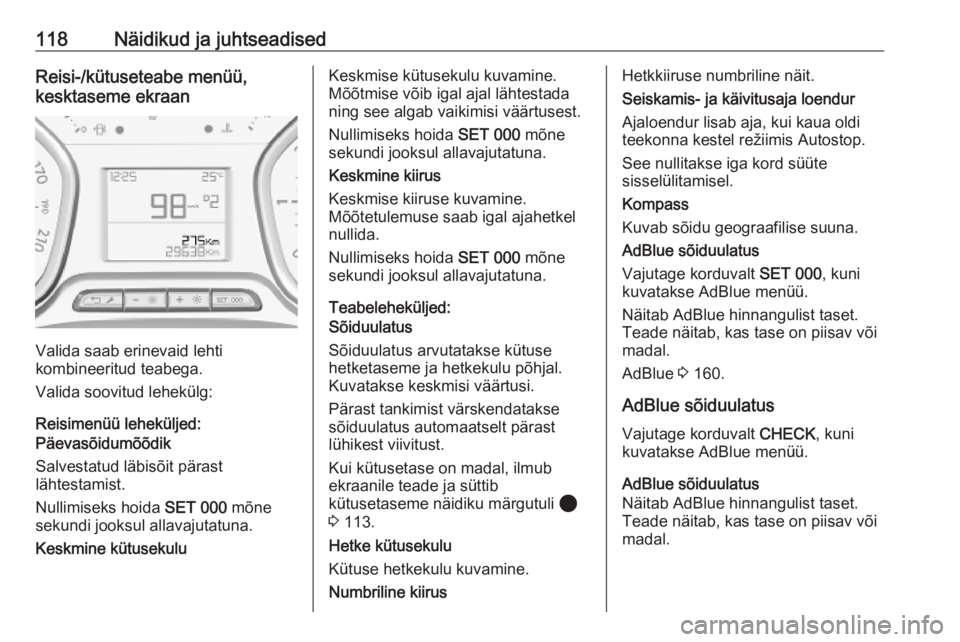 OPEL VIVARO C 2020  Omaniku käsiraamat (in Estonian) 118Näidikud ja juhtseadisedReisi-/kütuseteabe menüü,
kesktaseme ekraan
Valida saab erinevaid lehti
kombineeritud teabega.
Valida soovitud lehekülg:
Reisimenüü leheküljed:
Päevasõidumõõdik
