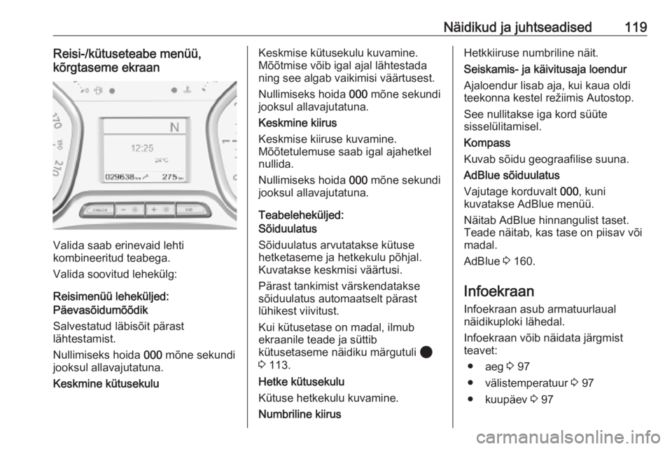 OPEL VIVARO C 2020  Omaniku käsiraamat (in Estonian) Näidikud ja juhtseadised119Reisi-/kütuseteabe menüü,
kõrgtaseme ekraan
Valida saab erinevaid lehti
kombineeritud teabega.
Valida soovitud lehekülg:
Reisimenüü leheküljed:
Päevasõidumõõdik