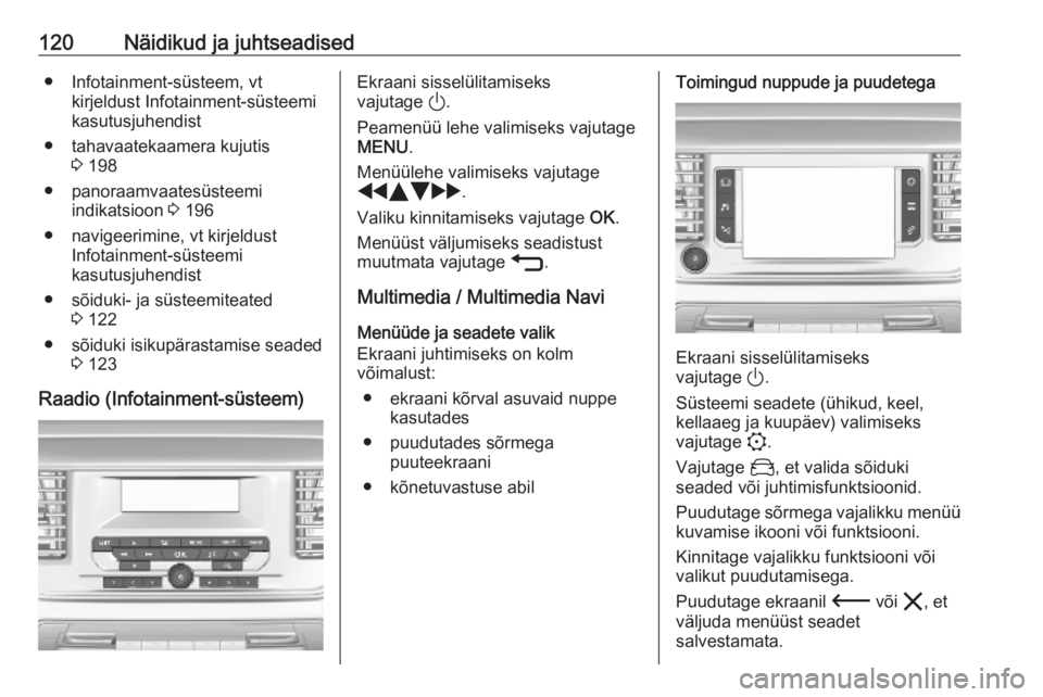 OPEL VIVARO C 2020 Omaniku käsiraamat (in Estonian) 120Näidikud ja juhtseadised● Infotainment-süsteem, vtkirjeldust Infotainment-süsteemi
kasutusjuhendist
● tahavaatekaamera kujutis 3 198
● panoraamvaatesüsteemi indikatsioon 3 196
● navige OPEL VIVARO C 2020 Omaniku käsiraamat (in Estonian) 120Näidikud ja juhtseadised● Infotainment-süsteem, vtkirjeldust Infotainment-süsteemi
kasutusjuhendist
● tahavaatekaamera kujutis 3 198
● panoraamvaatesüsteemi indikatsioon 3 196
● navige