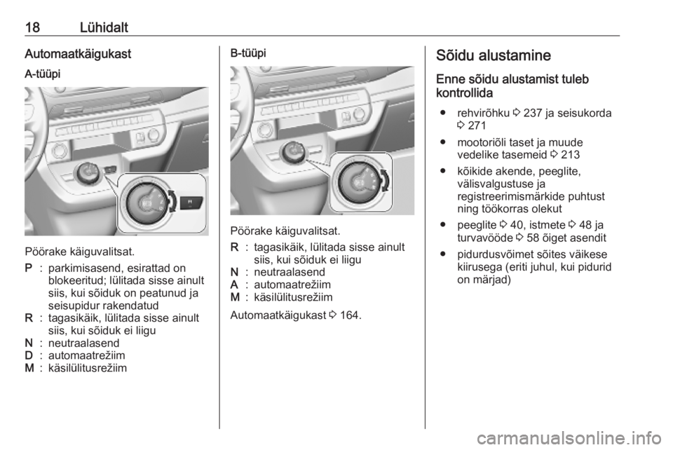 OPEL VIVARO C 2020  Omaniku käsiraamat (in Estonian) 18LühidaltAutomaatkäigukastA-tüüpi
Pöörake käiguvalitsat.
P:parkimisasend, esirattad on
blokeeritud; lülitada sisse ainult
siis, kui sõiduk on peatunud ja
seisupidur rakendatudR:tagasikäik, 
