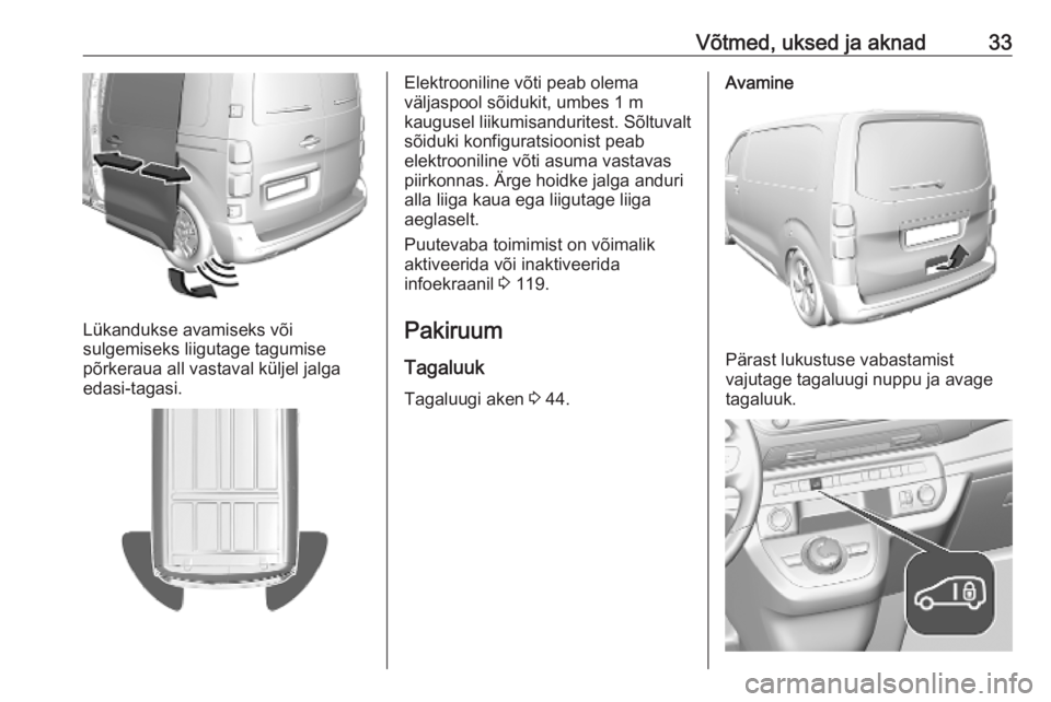 OPEL VIVARO C 2020  Omaniku käsiraamat (in Estonian) Võtmed, uksed ja aknad33
Lükandukse avamiseks või
sulgemiseks liigutage tagumise
põrkeraua all vastaval küljel jalga
edasi-tagasi.
Elektrooniline võti peab olema
väljaspool sõidukit, umbes 1 m