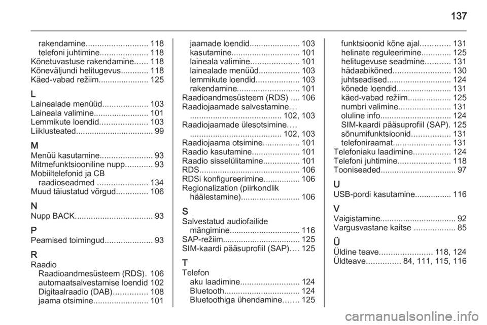OPEL ZAFIRA C 2014.5  Infotainment-süsteemi juhend (in Estonian) 137
rakendamine........................... 118
telefoni juhtimine .....................118
Kõnetuvastuse rakendamine ......118
Kõneväljundi helitugevus ............118
Käed-vabad režiim..........