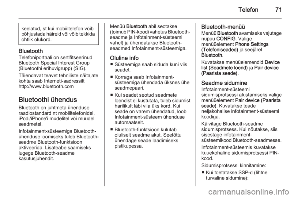 OPEL ZAFIRA C 2015  Infotainment-süsteemi juhend (in Estonian) Telefon71keelatud, st kui mobiiltelefon võibpõhjustada häireid või võib tekkida ohtlik olukord.
Bluetooth
Telefoniportaali on sertifitseerinud
Bluetooth Special Interest Group
(Bluetoothi erihuvi