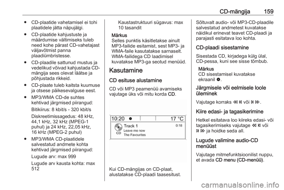 OPEL ZAFIRA C 2016 Infotainment-süsteemi juhend (in Estonian) CD-mängija159● CD-plaatide vahetamisel ei tohiplaatidele jätta näpujälgi.
● CD-plaatide kahjustuste ja määrdumise vältimiseks tuleb
need kohe pärast CD-vahetajast
väljavõtmist panna
plaa OPEL ZAFIRA C 2016 Infotainment-süsteemi juhend (in Estonian) CD-mängija159● CD-plaatide vahetamisel ei tohiplaatidele jätta näpujälgi.
● CD-plaatide kahjustuste ja määrdumise vältimiseks tuleb
need kohe pärast CD-vahetajast
väljavõtmist panna
plaa