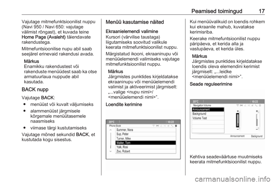 OPEL ZAFIRA C 2016  Infotainment-süsteemi juhend (in Estonian) Peamised toimingud17Vajutage mitmefunktsioonilist nuppu
(Navi 950 / Navi 650: vajutage
välimist rõngast), et kuvada teine
Home Page (Avaleht)  täiendavate
rakendustega.
Mitmefuntsioonilise nupu abi