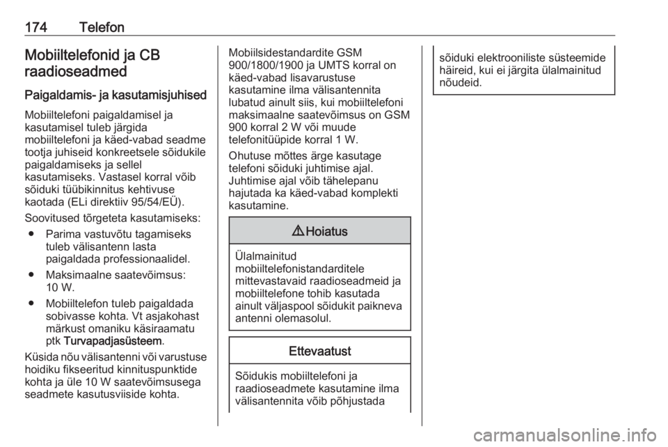 OPEL ZAFIRA C 2016  Infotainment-süsteemi juhend (in Estonian) 174TelefonMobiiltelefonid ja CBraadioseadmed
Paigaldamis- ja kasutamisjuhised Mobiiltelefoni paigaldamisel ja
kasutamisel tuleb järgida
mobiiltelefoni ja käed-vabad seadme
tootja juhiseid konkreetse