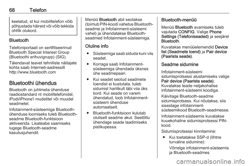 OPEL ZAFIRA C 2016  Infotainment-süsteemi juhend (in Estonian) 68Telefonkeelatud, st kui mobiiltelefon võibpõhjustada häireid või võib tekkida ohtlik olukord.
Bluetooth
Telefoniportaali on sertifitseerinud
Bluetooth Special Interest Group
(Bluetoothi erihuvi