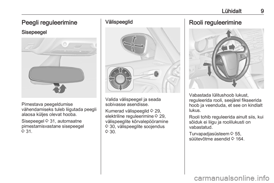 OPEL ZAFIRA C 2016  Omaniku käsiraamat (in Estonian) Lühidalt9Peegli reguleerimine
Sisepeegel
Pimestava peegeldumise
vähendamiseks tuleb liigutada peegli
alaosa küljes olevat hooba.
Sisepeegel  3 31, automaatne
pimestamisvastane sisepeegel
3  31.
Vä