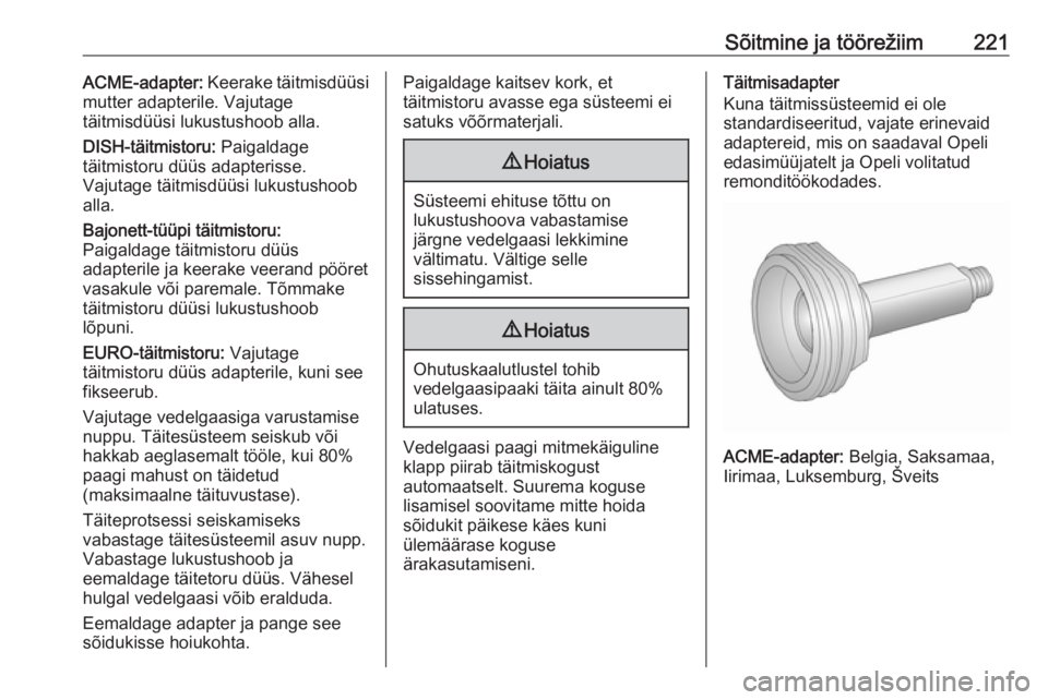 OPEL ZAFIRA C 2016  Omaniku käsiraamat (in Estonian) Sõitmine ja töörežiim221ACME-adapter: Keerake täitmisdüüsi
mutter adapterile. Vajutage
täitmisdüüsi lukustushoob alla.
DISH-täitmistoru:  Paigaldage
täitmistoru düüs adapterisse.
Vajutag