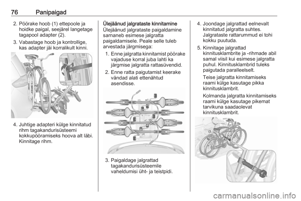 OPEL ZAFIRA C 2016  Omaniku käsiraamat (in Estonian) 76Panipaigad2. Pöörake hoob (1) ettepoole jahoidke paigal, seejärel langetage
tagapool adapter (2).
3. Vabastage hoob ja kontrollige, kas adapter jäi korralikult kinni.
4. Juhtige adapteri külge 