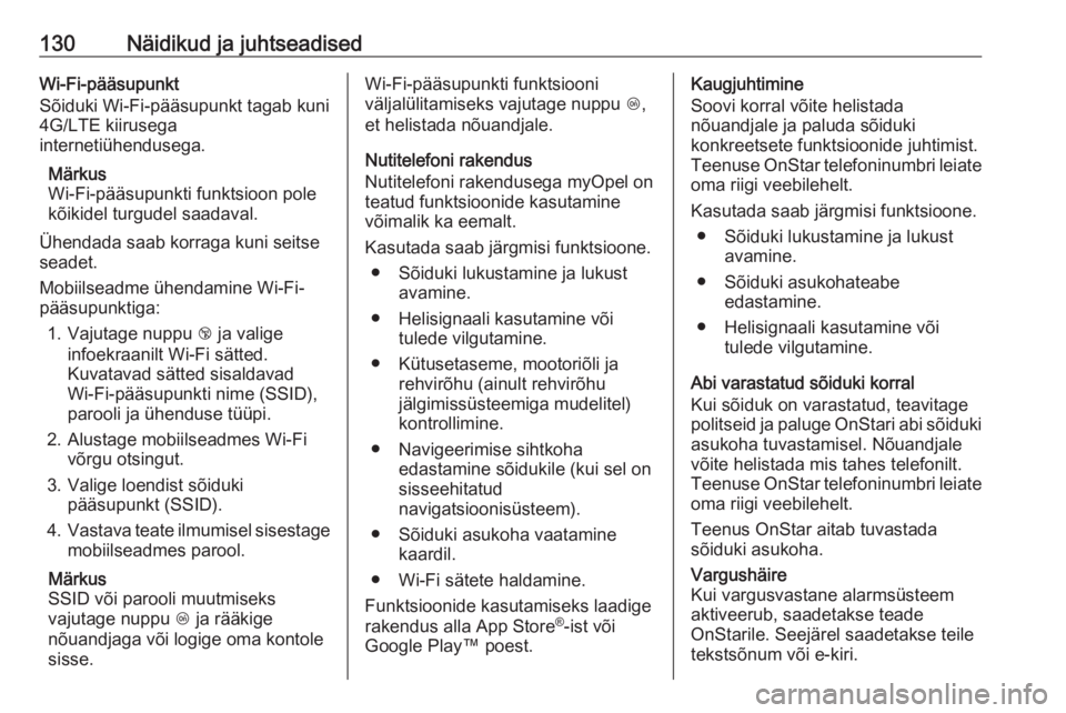 OPEL ZAFIRA C 2017.25  Omaniku käsiraamat (in Estonian) 130Näidikud ja juhtseadisedWi-Fi-pääsupunkt
Sõiduki Wi-Fi-pääsupunkt tagab kuni
4G/LTE kiirusega
internetiühendusega.
Märkus
Wi-Fi-pääsupunkti funktsioon pole
kõikidel turgudel saadaval.
Ü