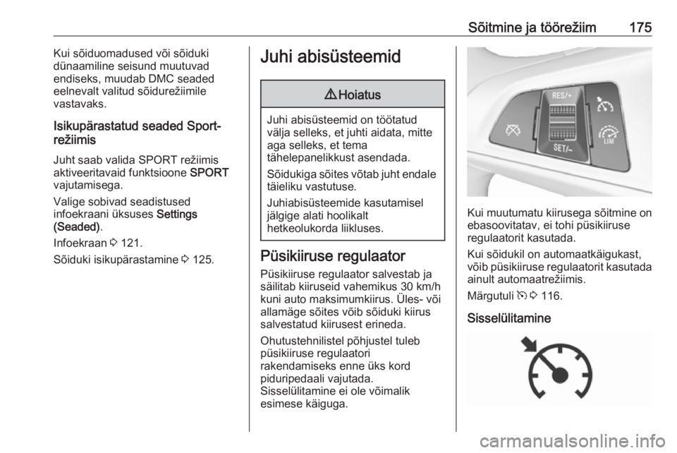 OPEL ZAFIRA C 2017.25  Omaniku käsiraamat (in Estonian) Sõitmine ja töörežiim175Kui sõiduomadused või sõiduki
dünaamiline seisund muutuvad
endiseks, muudab DMC seaded eelnevalt valitud sõidurežiimile
vastavaks.
Isikupärastatud seaded Sport-
rež
