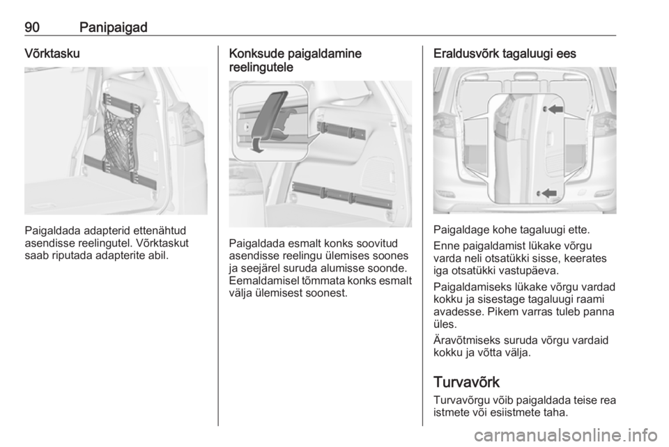 OPEL ZAFIRA C 2017.25  Omaniku käsiraamat (in Estonian) 90PanipaigadVõrktasku
Paigaldada adapterid ettenähtud
asendisse reelingutel. Võrktaskut
saab riputada adapterite abil.
Konksude paigaldamine
reelingutele
Paigaldada esmalt konks soovitud
asendisse 