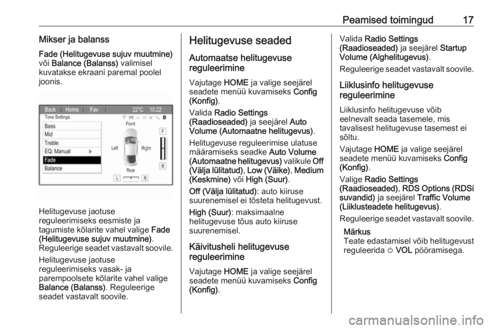 OPEL ZAFIRA C 2017.5  Infotainment-süsteemi juhend (in Estonian) Peamised toimingud17Mikser ja balanssFade (Helitugevuse sujuv muutmine)
või  Balance (Balanss)  valimisel
kuvatakse ekraani paremal poolel
joonis.
Helitugevuse jaotuse
reguleerimiseks eesmiste ja
tag