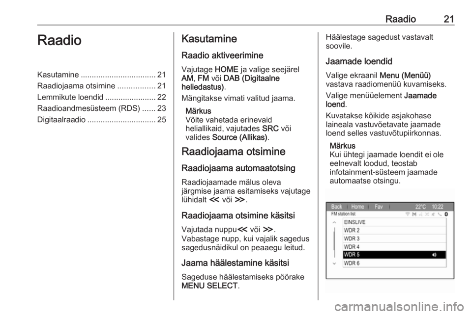 OPEL ZAFIRA C 2017.5  Infotainment-süsteemi juhend (in Estonian) Raadio21RaadioKasutamine.................................. 21
Raadiojaama otsimine .................21
Lemmikute loendid ....................... 22
Raadioandmesüsteem (RDS) ......23
Digitaalraadio ..