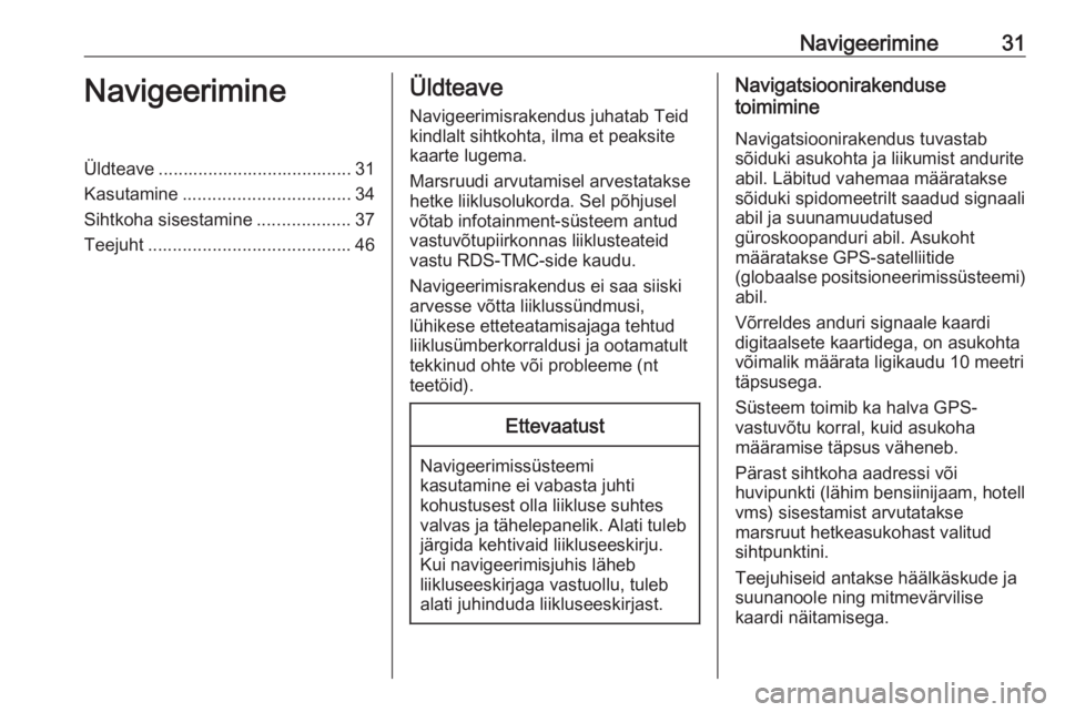 OPEL ZAFIRA C 2017.5  Infotainment-süsteemi juhend (in Estonian) Navigeerimine31NavigeerimineÜldteave ....................................... 31
Kasutamine .................................. 34
Sihtkoha sisestamine ...................37
Teejuht ...................