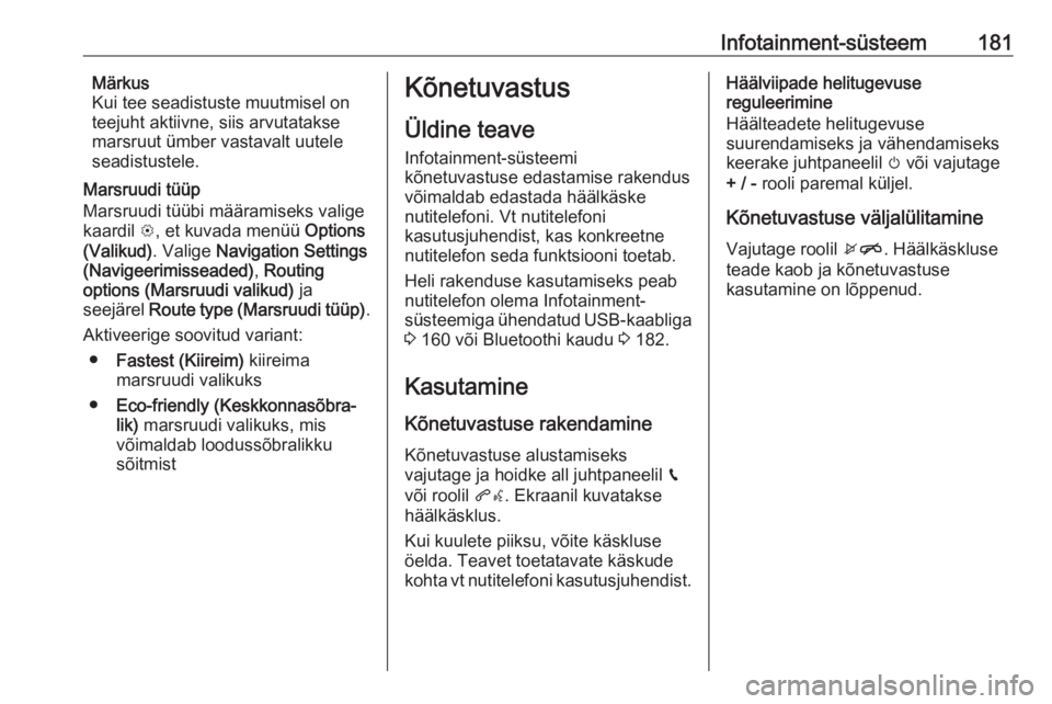 OPEL ZAFIRA C 2018.5  Omaniku käsiraamat (in Estonian) Infotainment-süsteem181Märkus
Kui tee seadistuste muutmisel on
teejuht aktiivne, siis arvutatakse marsruut ümber vastavalt uutele
seadistustele.
Marsruudi tüüp
Marsruudi tüübi määramiseks val
