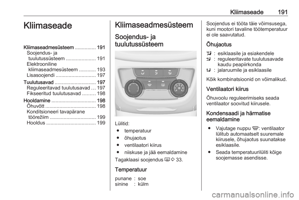 OPEL ZAFIRA C 2018.5  Omaniku käsiraamat (in Estonian) Kliimaseade191KliimaseadeKliimaseadmesüsteem...............191
Soojendus- ja tuulutussüsteem .....................191
Elektrooniline kliimaseadmesüsteem ............193
Lisasoojendi ...............