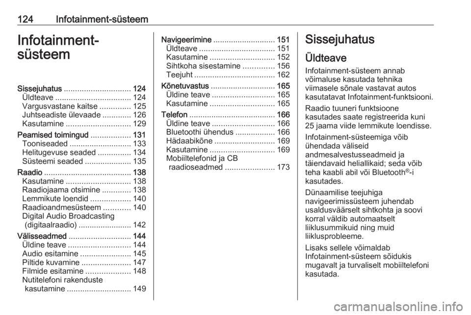OPEL ZAFIRA C 2019  Omaniku käsiraamat (in Estonian) 124Infotainment-süsteemInfotainment-
süsteemSissejuhatus .............................. 124
Üldteave .................................. 124
Vargusvastane kaitse ..............125
Juhtseadiste ülev