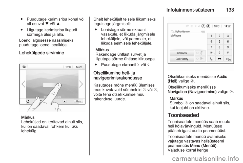 OPEL ZAFIRA C 2019  Omaniku käsiraamat (in Estonian) Infotainment-süsteem133● Puudutage kerimisriba kohal võiall asuvat  S või  R.
● Liigutage kerimisriba liugurit sõrmega üles ja alla.
Loendi algusesse naasmiseks
puudutage loendi pealkirja.
Le