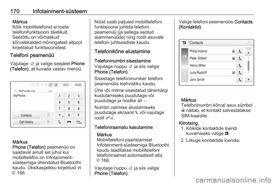 OPEL ZAFIRA C 2019  Omaniku käsiraamat (in Estonian) 170Infotainment-süsteemMärkus
Kõik mobiiltelefonid ei toeta
telefonifunktsiooni täielikult.
Seetõttu on võimalikud
kõrvalekalded mõningatest allpool
kirjeldatud funktsioonidest.
Telefoni peame