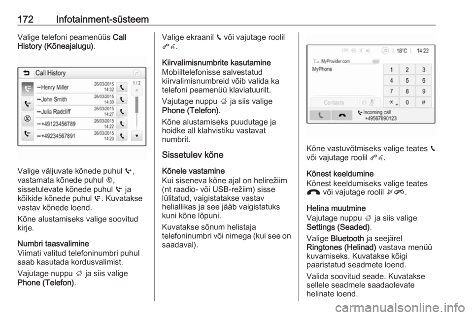 OPEL ZAFIRA C 2019  Omaniku käsiraamat (in Estonian) 172Infotainment-süsteemValige telefoni peamenüüs Call
History (Kõneajalugu) .
Valige väljuvate kõnede puhul  q,
vastamata kõnede puhul  r,
sissetulevate kõnede puhul  s ja
kõikide kõnede puh