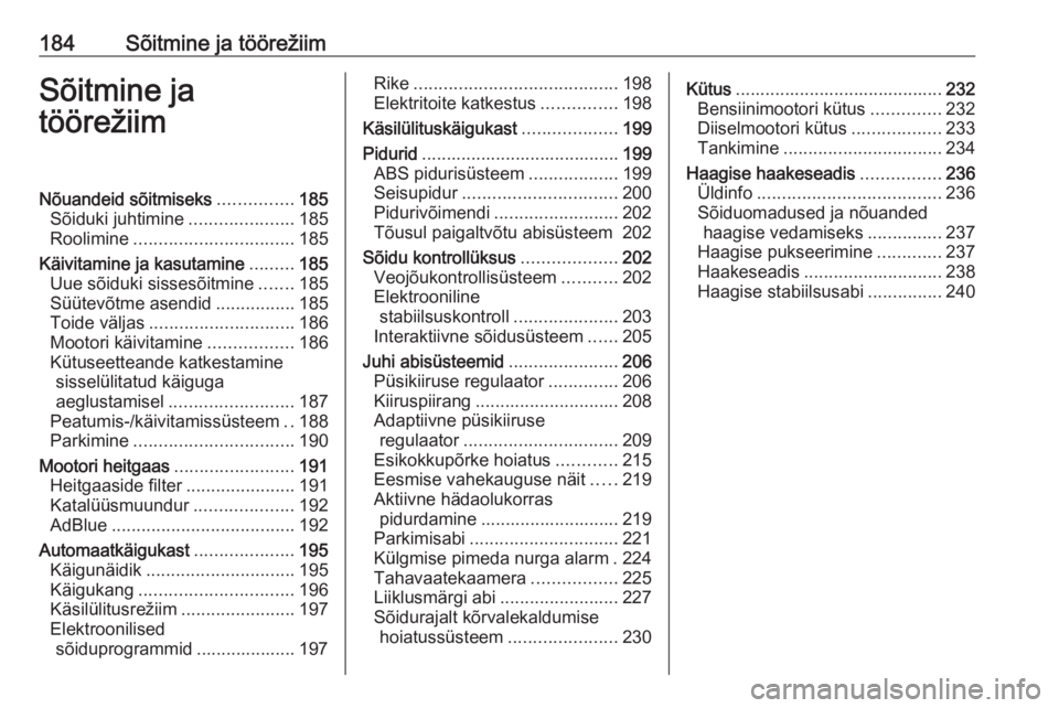 OPEL ZAFIRA C 2019  Omaniku käsiraamat (in Estonian) 184Sõitmine ja töörežiimSõitmine ja
töörežiimNõuandeid sõitmiseks ...............185
Sõiduki juhtimine .....................185
Roolimine ................................ 185
Käivitamine j