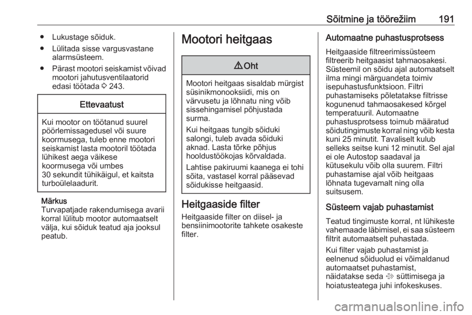 OPEL ZAFIRA C 2019  Omaniku käsiraamat (in Estonian) Sõitmine ja töörežiim191● Lukustage sõiduk.
● Lülitada sisse vargusvastane alarmsüsteem.
● Pärast mootori seiskamist võivad
mootori jahutusventilaatorid
edasi töötada  3 243.Ettevaatu