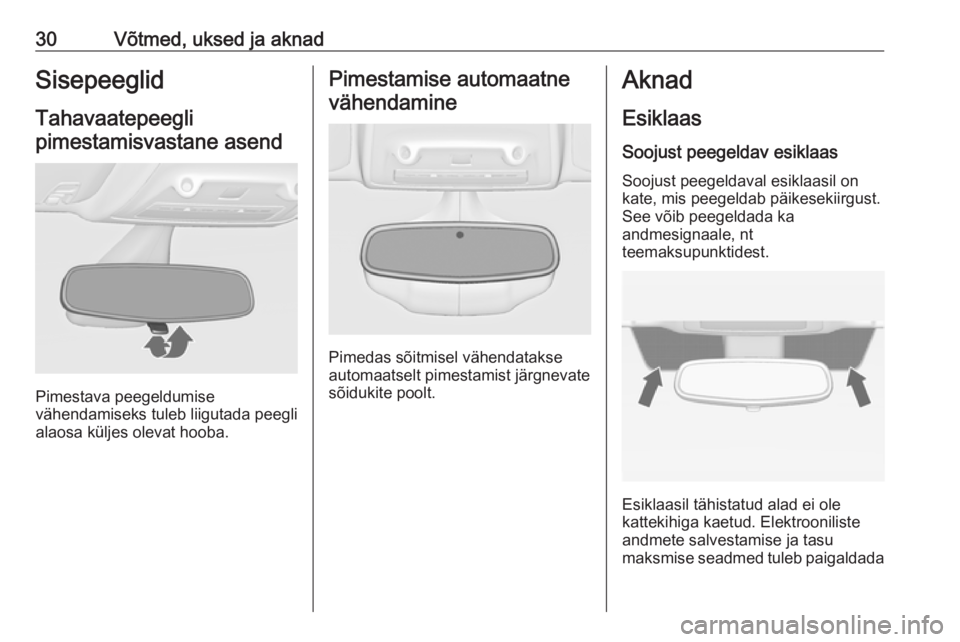 OPEL ZAFIRA C 2019  Omaniku käsiraamat (in Estonian) 30Võtmed, uksed ja aknadSisepeeglid
Tahavaatepeegli pimestamisvastane asend
Pimestava peegeldumise
vähendamiseks tuleb liigutada peegli
alaosa küljes olevat hooba.
Pimestamise automaatne
vähendami