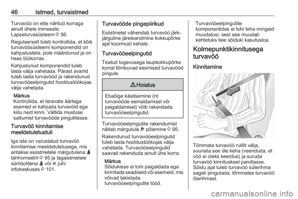 OPEL ZAFIRA C 2019  Omaniku käsiraamat (in Estonian) 46Istmed, turvaistmedTurvavöö on ette nähtud korraga
ainult ühele inimesele.
Lapseturvasüsteem  3 56.
Regulaarselt tuleb kontrollida, et kõik
turvavöösüsteemi komponendid on
kahjustusteta, po