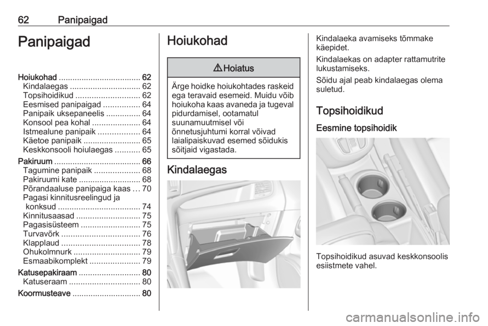 OPEL ZAFIRA C 2019 Omaniku käsiraamat (in Estonian) 62PanipaigadPanipaigadHoiukohad.................................... 62
Kindalaegas ............................... 62
Topsihoidikud ............................ 62
Eesmised panipaigad ................ OPEL ZAFIRA C 2019 Omaniku käsiraamat (in Estonian) 62PanipaigadPanipaigadHoiukohad.................................... 62
Kindalaegas ............................... 62
Topsihoidikud ............................ 62
Eesmised panipaigad ................