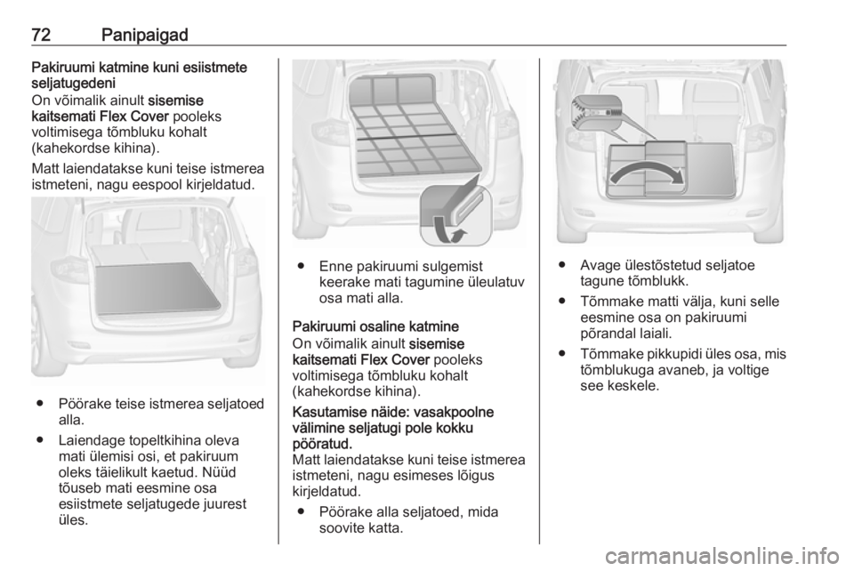 OPEL ZAFIRA C 2019  Omaniku käsiraamat (in Estonian) 72PanipaigadPakiruumi katmine kuni esiistmete
seljatugedeni
On võimalik ainult  sisemise
kaitsemati Flex Cover  pooleks
voltimisega tõmbluku kohalt
(kahekordse kihina).
Matt laiendatakse kuni teise 