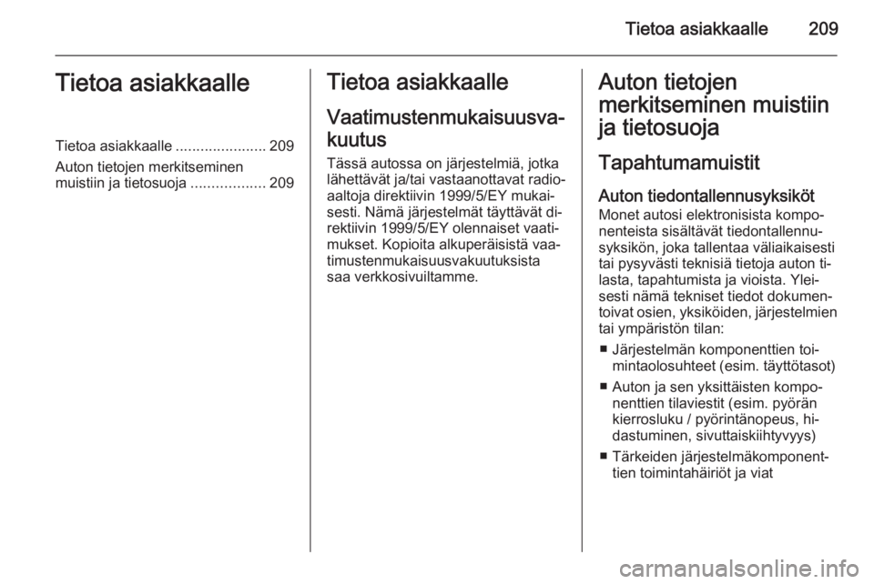 OPEL ADAM 2014  Infotainment-ohjekirja (in Finnish) Tietoa asiakkaalle209Tietoa asiakkaalleTietoa asiakkaalle......................209
Auton tietojen merkitseminen
muistiin ja tietosuoja ..................209Tietoa asiakkaalle
Vaatimustenmukaisuusva‐