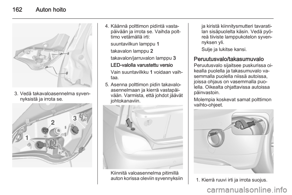 OPEL ADAM 2014.5  Infotainment-ohjekirja (in Finnish) 162Auton hoito
3. Vedä takavaloasennelma syven‐nyksistä ja irrota se.
4. Käännä polttimon pidintä vasta‐päivään ja irrota se. Vaihda polt‐
timo vetämällä irti:
suuntavilkun lamppu  1