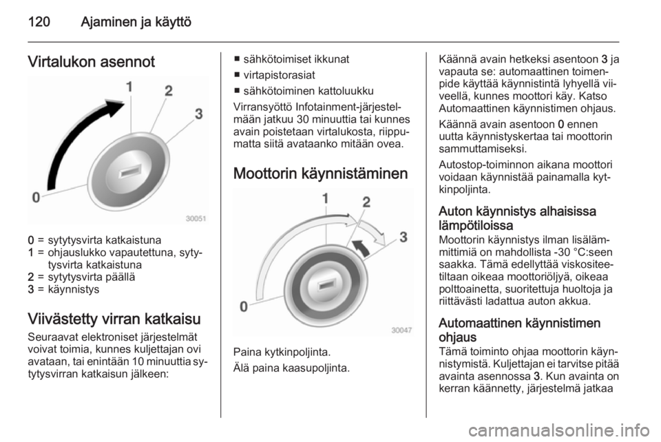 OPEL ADAM 2015 Ohjekirja (in Finnish) 120Ajaminen ja käyttöVirtalukon asennot0=sytytysvirta katkaistuna1=ohjauslukko vapautettuna, syty‐
tysvirta katkaistuna2=sytytysvirta päällä3=käynnistys
Viivästetty virran katkaisu
Seuraavat OPEL ADAM 2015 Ohjekirja (in Finnish) 120Ajaminen ja käyttöVirtalukon asennot0=sytytysvirta katkaistuna1=ohjauslukko vapautettuna, syty‐
tysvirta katkaistuna2=sytytysvirta päällä3=käynnistys
Viivästetty virran katkaisu
Seuraavat